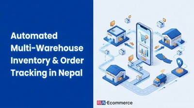 Automated Multi-Warehouse Inventory & Order Tracking in Nepal